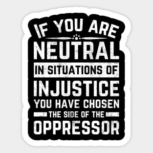 If You Are Neutral In Situations Injustice Oppressor Sticker